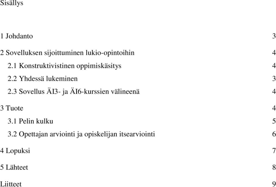 3 Sovellus ÄI3- ja ÄI6-kurssien välineenä 4 3 Tuote 4 3.1 Pelin kulku 5 3.