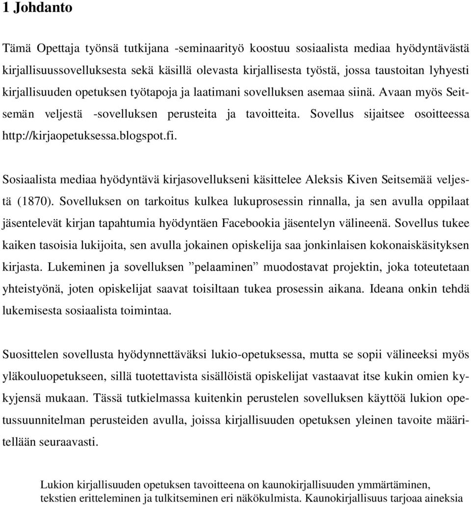 blogspot.fi. Sosiaalista mediaa hyödyntävä kirjasovellukseni käsittelee Aleksis Kiven Seitsemää veljestä (1870).