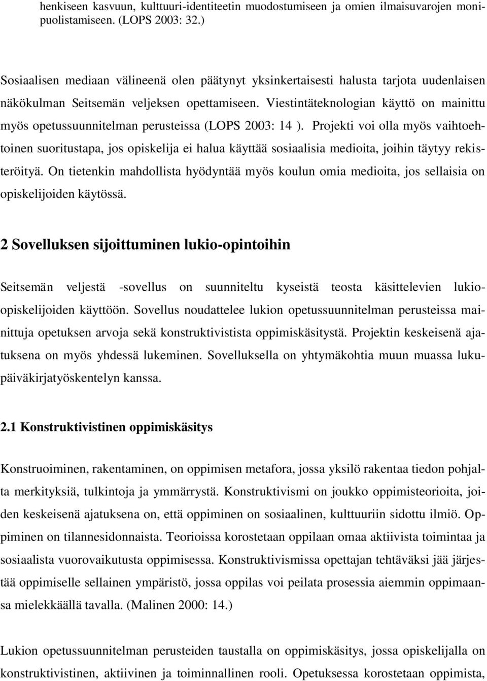 Viestintäteknologian käyttö on mainittu myös opetussuunnitelman perusteissa (LOPS 2003: 14 ).