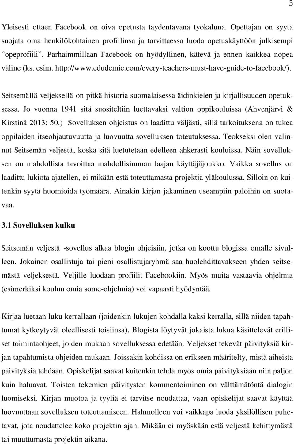 Seitsemällä veljeksellä on pitkä historia suomalaisessa äidinkielen ja kirjallisuuden opetuksessa. Jo vuonna 1941 sitä suositeltiin luettavaksi valtion oppikouluissa (Ahvenjärvi & Kirstinä 2013: 50.