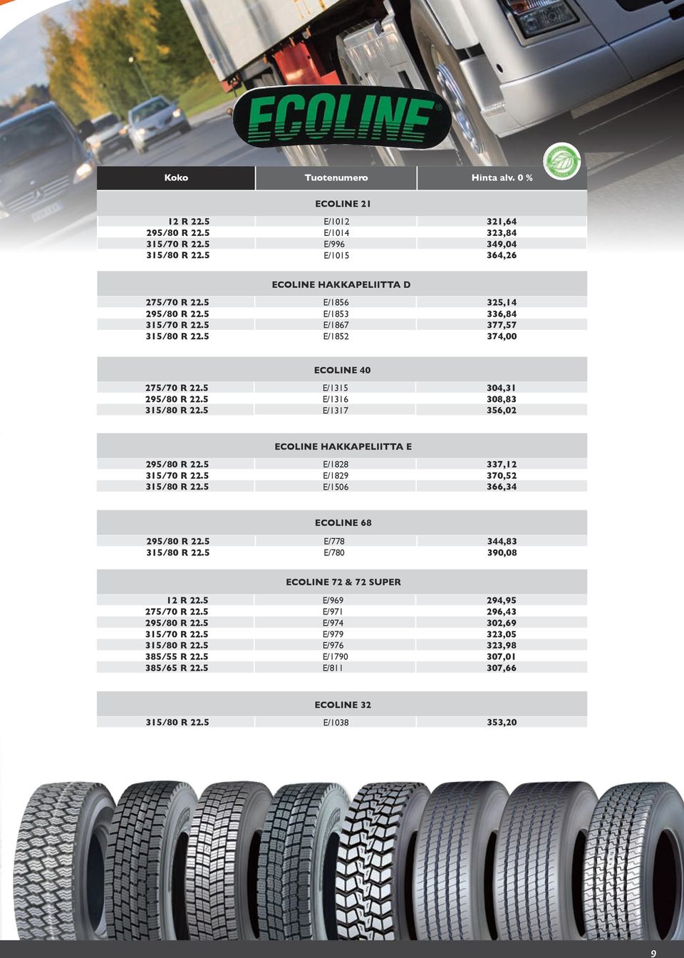 5 E/1828 E/1829 E/1506 337,12 370,52 366,34 ECOLINE 68 E/778 E/780 344,83 390,08 ECOLINE 72 & 72 SUPER 12 R 22.5 275/70 R 22.5 315/70 R 22.