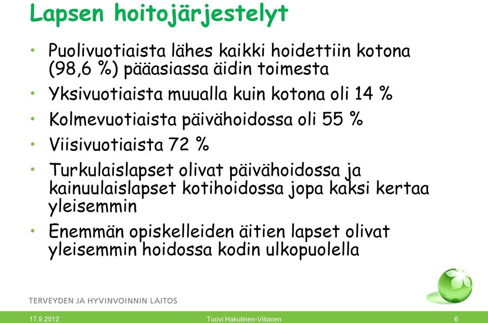 Turkulaislapset olivat päivähoidossa ja kainuulaislapset kotihoidossa jopa kaksi kertaa yleisemmin Enemmän