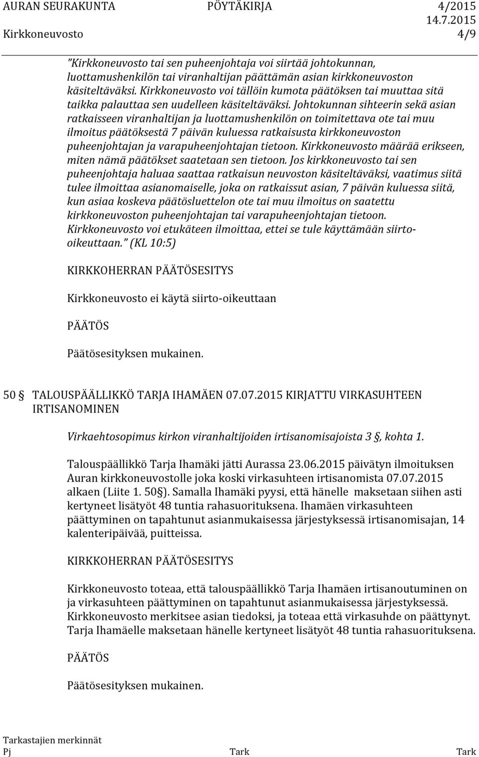 Johtokunnan sihteerin sekä asian ratkaisseen viranhaltijan ja luottamushenkilön on toimitettava ote tai muu ilmoitus päätöksestä 7 päivän kuluessa ratkaisusta kirkkoneuvoston puheenjohtajan ja