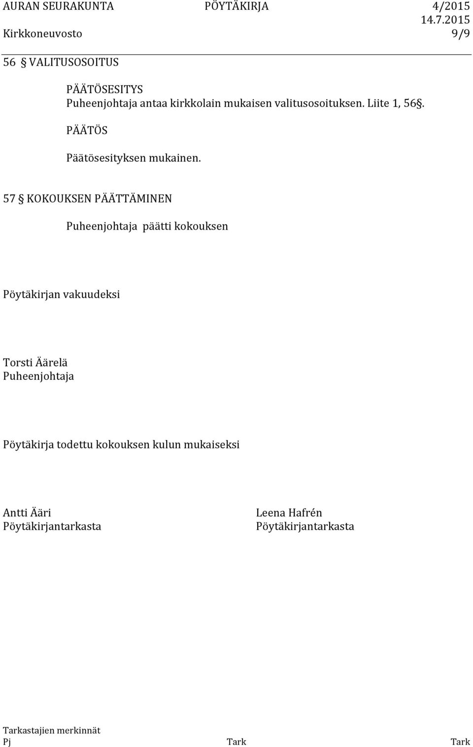 57 KOKOUKSEN PÄÄTTÄMINEN Puheenjohtaja päätti kokouksen Pöytäkirjan vakuudeksi