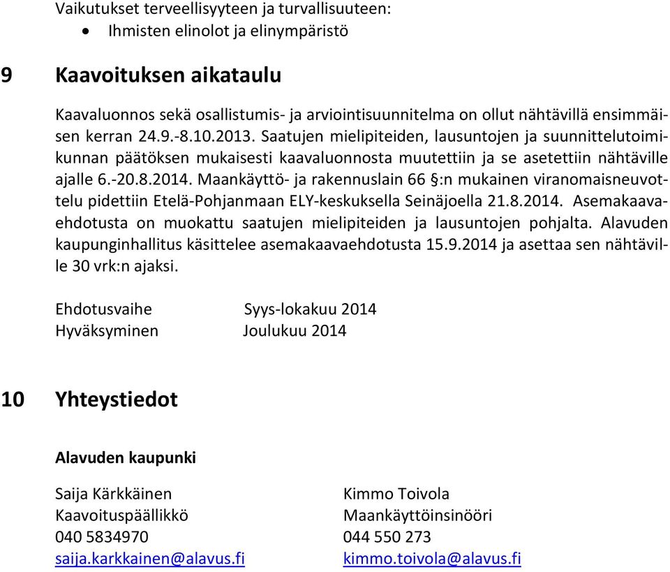 Maankäyttö- ja rakennuslain 66 :n mukainen viranomaisneuvottelu pidettiin Etelä-Pohjanmaan ELY-keskuksella Seinäjoella 21.8.2014.