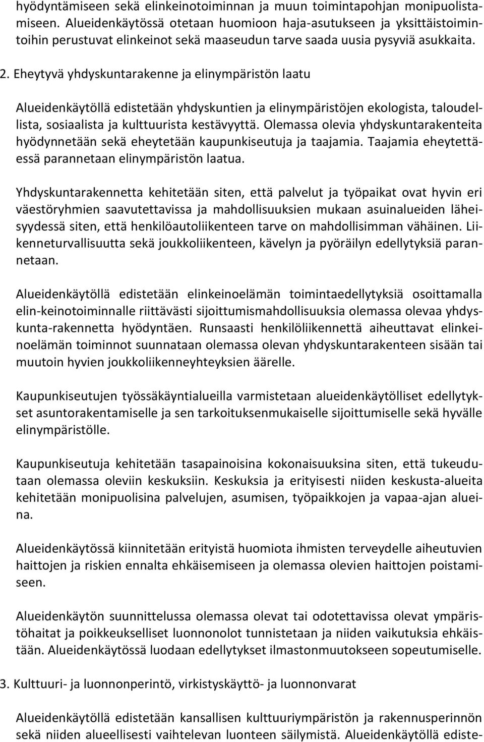 Eheytyvä yhdyskuntarakenne ja elinympäristön laatu Alueidenkäytöllä edistetään yhdyskuntien ja elinympäristöjen ekologista, taloudellista, sosiaalista ja kulttuurista kestävyyttä.