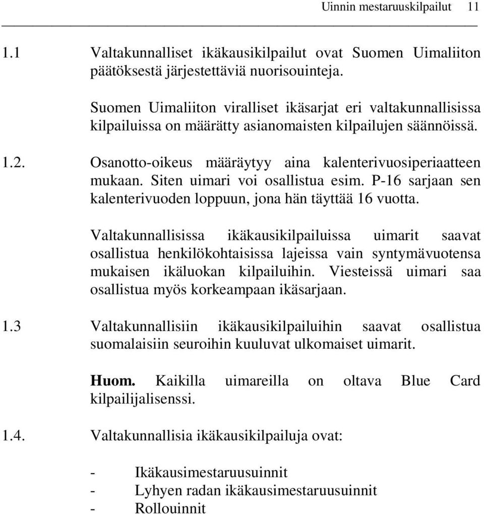 Siten uimari voi osallistua esim. P-16 sarjaan sen kalenterivuoden loppuun, jona hän täyttää 16 vuotta.