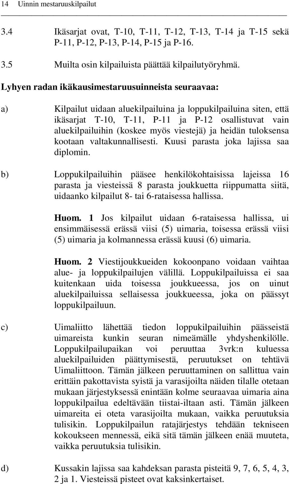 myös viestejä) ja heidän tuloksensa kootaan valtakunnallisesti. Kuusi parasta joka lajissa saa diplomin.