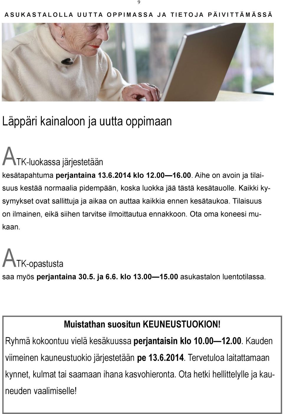 Tilaisuus on ilmainen, eikä siihen tarvitse ilmoittautua ennakkoon. Ota oma koneesi mukaan. ATK-opastusta saa myös perjantaina 30.5. ja 6.6. klo 13.00 15.00 asukastalon luentotilassa.