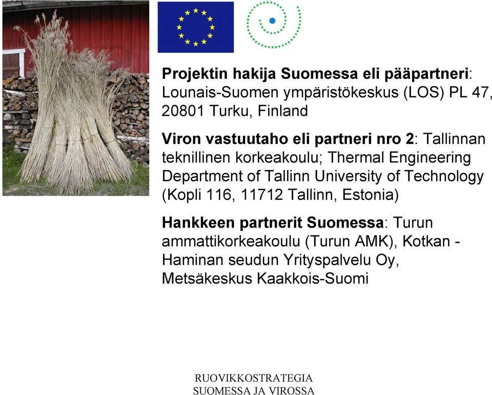 Tallinn University of Technology (Kopli 116, 11712 Tallinn, Estonia) Hankkeen partnerit Suomessa: Turun