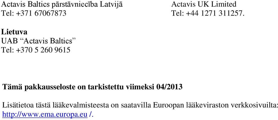 Lietuva UAB Actavis Baltics Tel: +370 5 260 9615 Tämä pakkausseloste on
