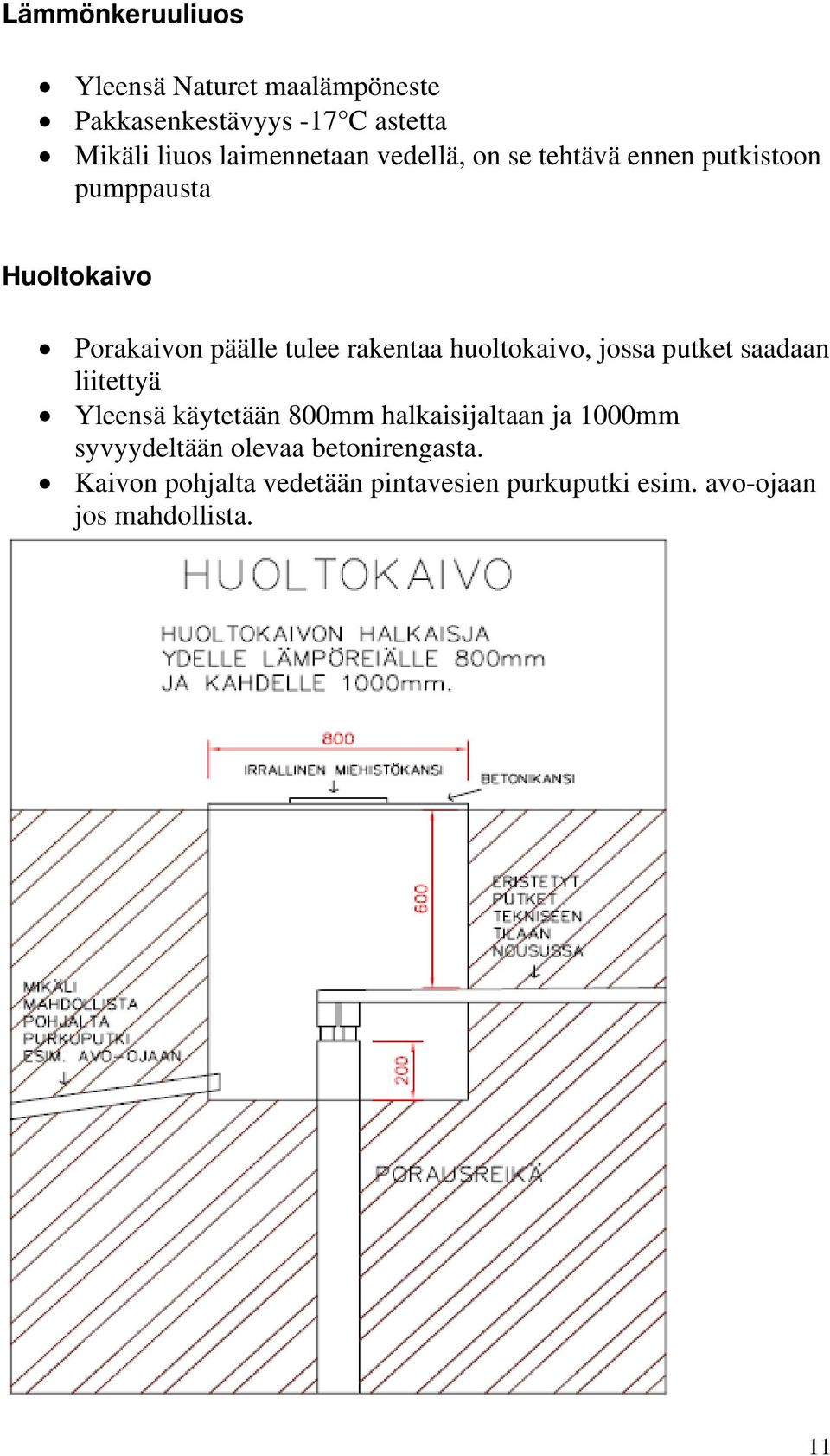 rakentaa huoltokaivo, jossa putket saadaan liitettyä Yleensä käytetään 800mm halkaisijaltaan ja 1000mm