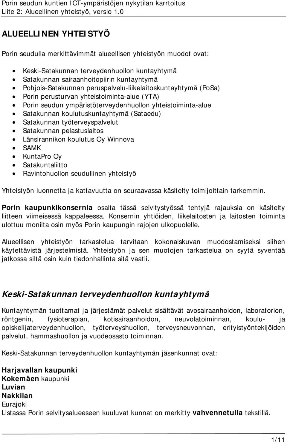 työterveyspalvelut Satakunnan pelastuslaitos Länsirannikon koulutus Oy Winnova SAMK KuntaPro Oy Satakuntaliitto Ravintohuollon seudullinen yhteistyö Yhteistyön luonnetta ja kattavuutta on seuraavassa