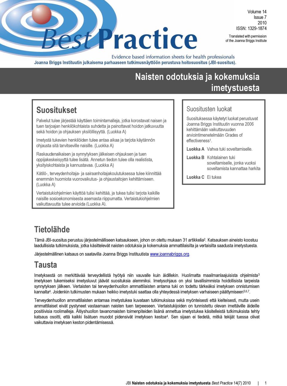 Naisten odotuksia ja kokemuksia imetystuesta Suositukset Palvelut tulee järjestää käyttäen toimintamalleja, jotka korostavat naisen ja tuen tarjoajan henkilökohtaista suhdetta ja painottavat hoidon