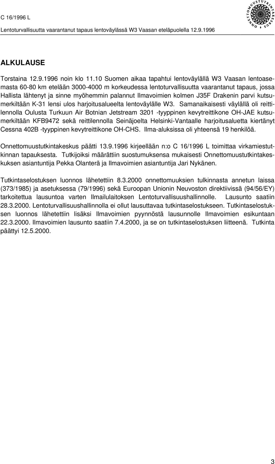 Ilmavoimien kolmen J35F Drakenin parvi kutsumerkiltään K-31 lensi ulos harjoitusalueelta lentoväylälle W3.