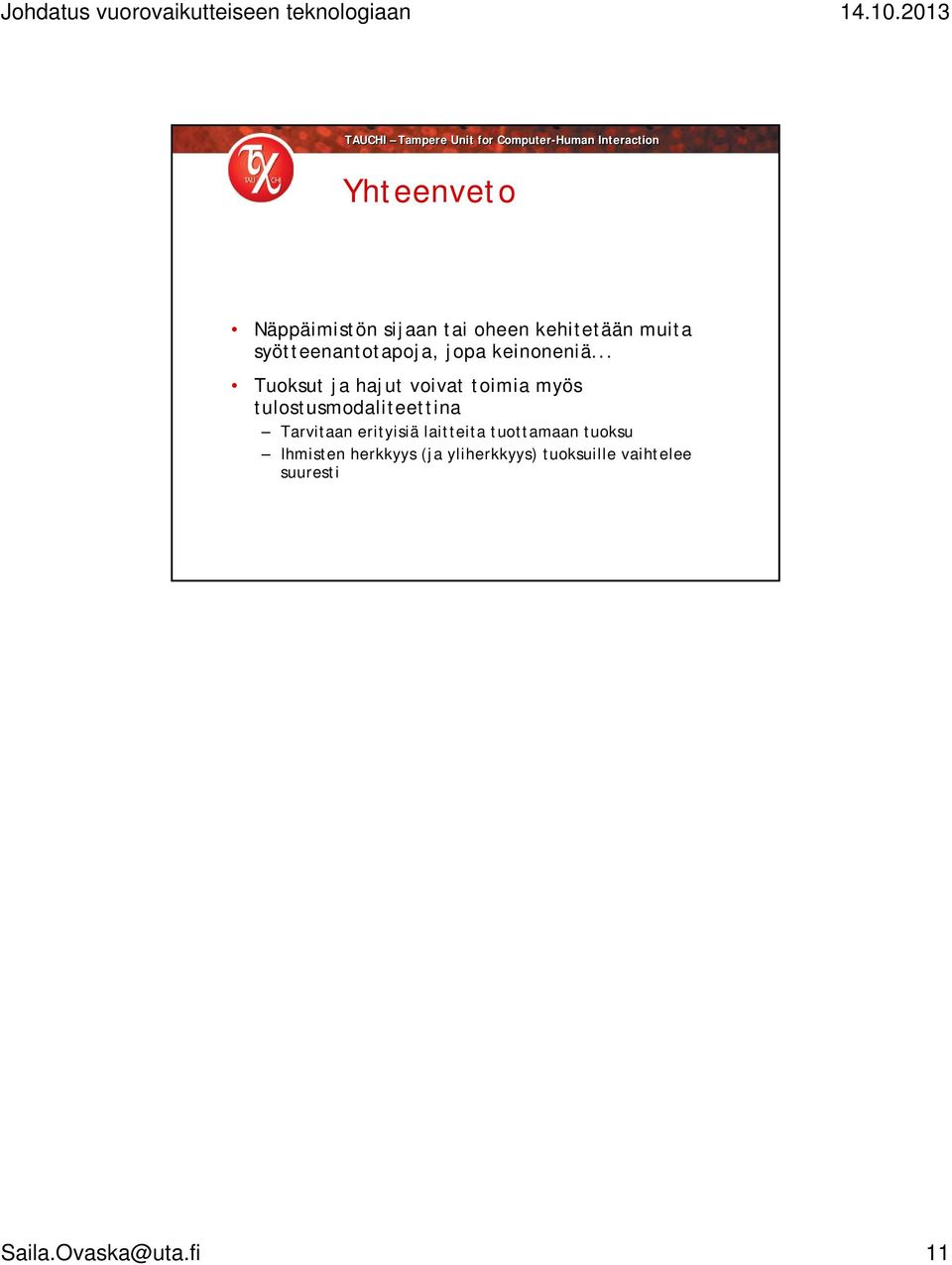 .. Tuoksut ja hajut voivat toimia myös tulostusmodaliteettina Tarvitaan