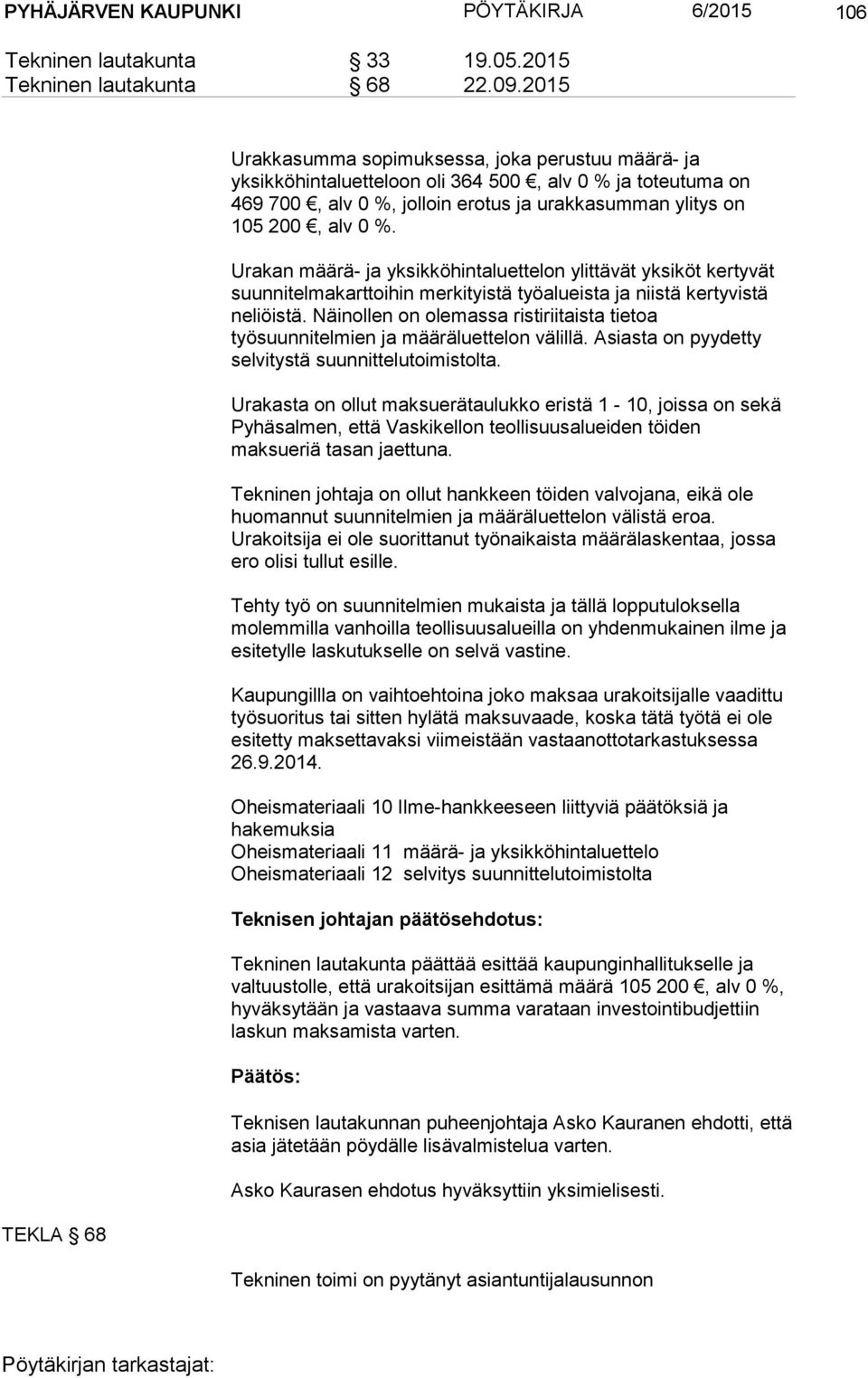 Urakan määrä- ja yksikköhintaluettelon ylittävät yksiköt kertyvät suunnitelmakarttoihin merkityistä työalueista ja niistä kertyvistä neliöistä.
