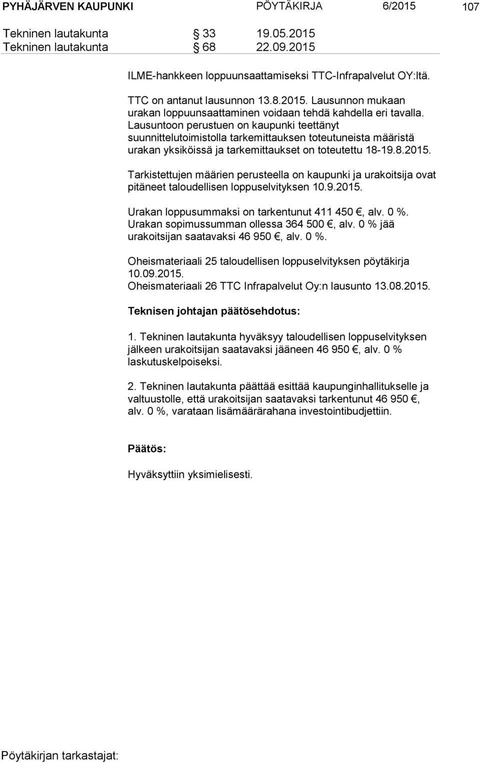 Lausuntoon perustuen on kaupunki teettänyt suunnittelutoimistolla tarkemittauksen toteutuneista määristä urakan yksiköissä ja tarkemittaukset on toteutettu 18-19.8.2015.