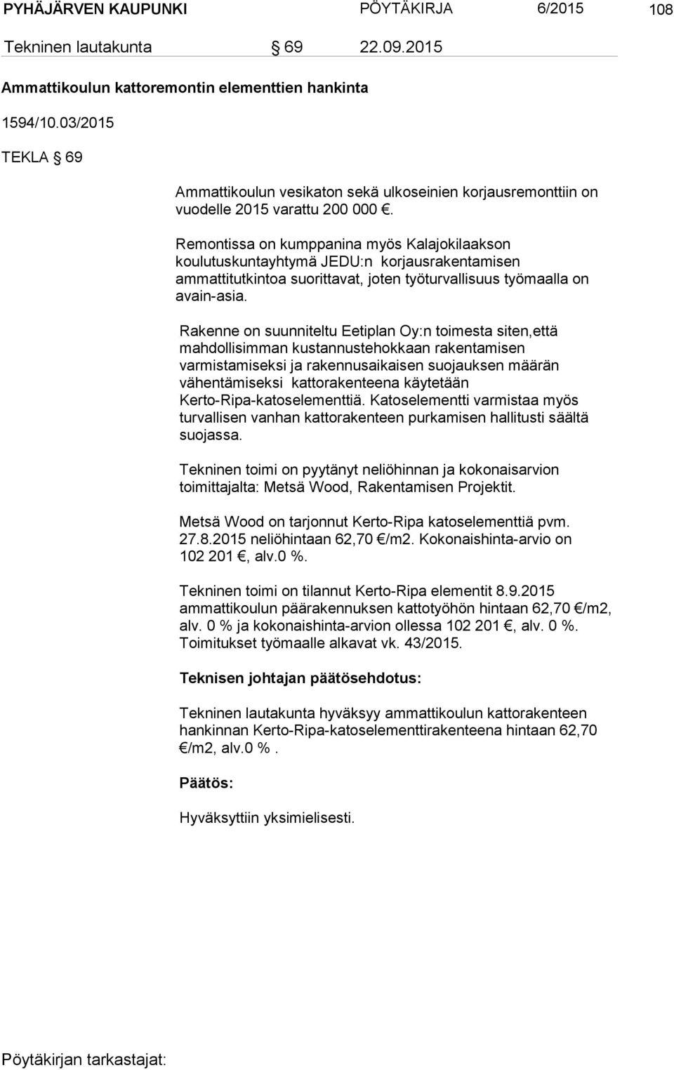 Remontissa on kumppanina myös Kalajokilaakson koulutuskuntayhtymä JEDU:n korjausrakentamisen ammattitutkintoa suorittavat, joten työturvallisuus työmaalla on avain-asia.