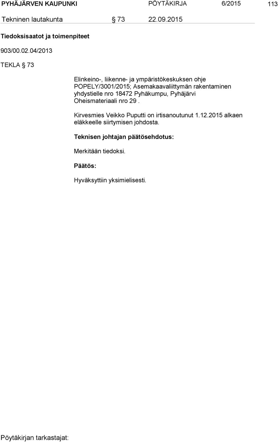 yhdystielle nro 18472 Pyhäkumpu, Pyhäjärvi Oheismateriaali nro 29. Kirvesmies Veikko Puputti on irtisanoutunut 1.12.