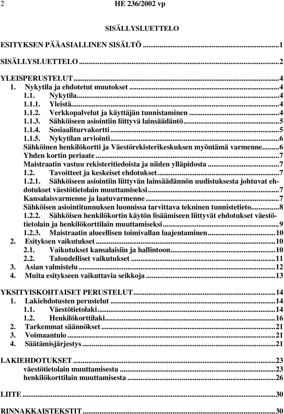 ..6 Yhden kortin periaate...7 Maistraatin vastuu rekisteritiedoista ja niiden ylläpidosta...7 1.