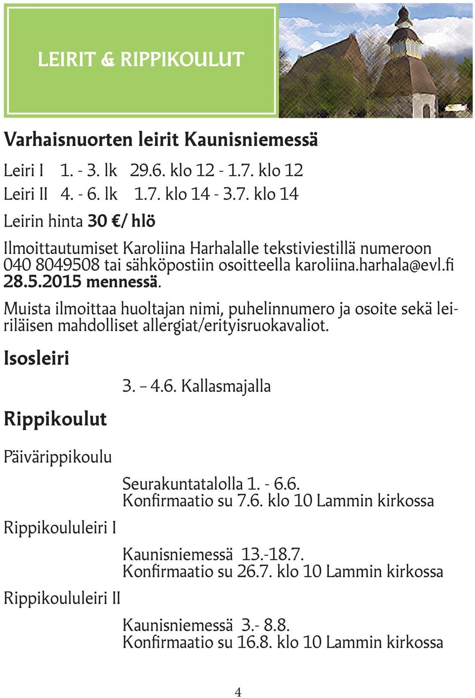 harhala@evl.fi 28.5.2015 mennessä. Muista ilmoittaa huoltajan nimi, puhelinnumero ja osoite sekä leiriläisen mahdolliset allergiat/erityisruokavaliot.