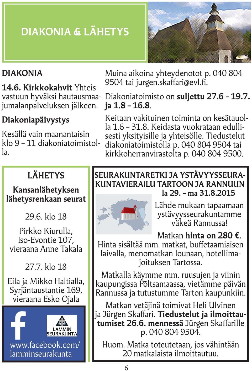 Tiedustelut diakoniatoimistolla p. 040 804 9504 tai kirkkoherranvirastolta p. 040 804 9500. LÄHETYS Kansanlähetyksen lähetysrenkaan seurat 29.6.