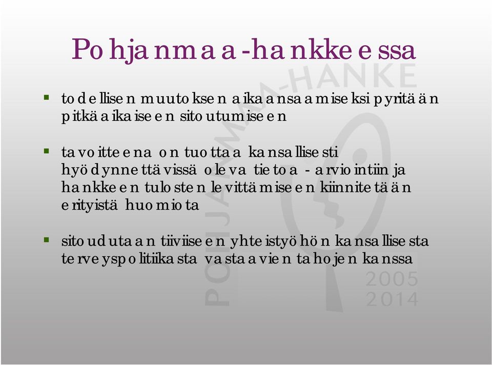 arviointiin ja hankkeen tulosten levittämiseen kiinnitetään erityistä huomiota