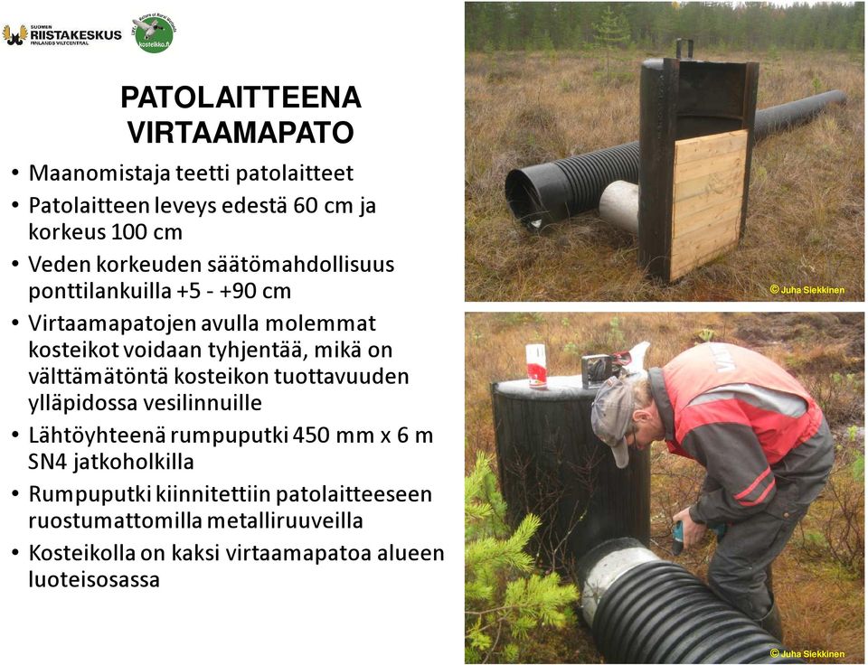 on välttämätöntä kosteikon tuottavuuden ylläpidossa vesilinnuille Lähtöyhteenä rumpuputki 450 mm x 6 m SN4 jatkoholkilla