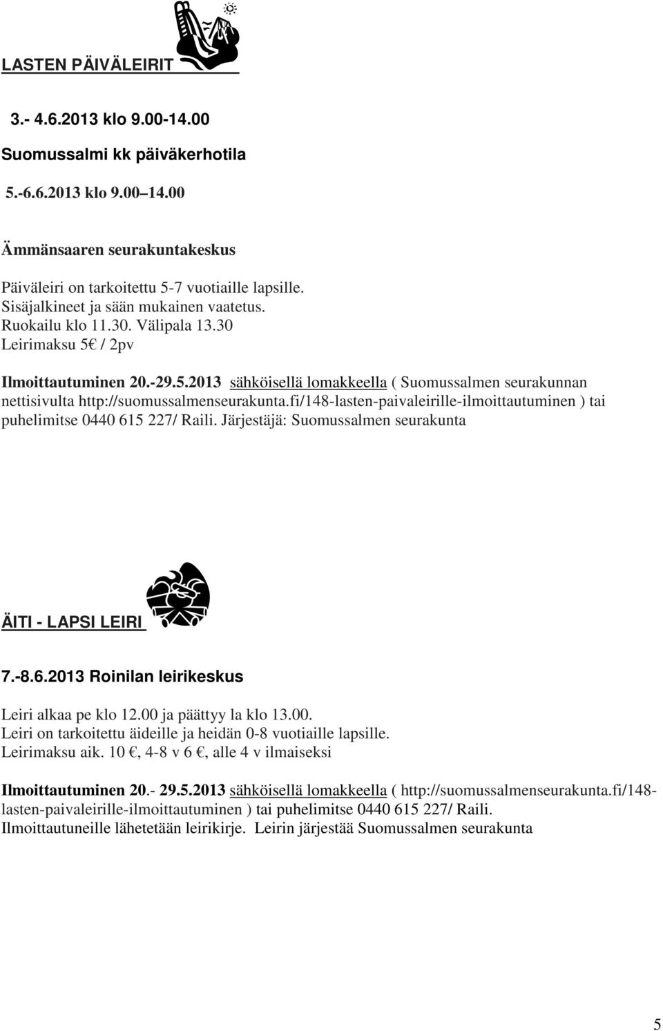 fi/148-lasten-paivaleirille-ilmoittautuminen ) tai puhelimitse 0440 615 227/ Raili. Järjestäjä: Suomussalmen seurakunta ÄITI - LAPSI LEIRI 7.-8.6.2013 Roinilan leirikeskus Leiri alkaa pe klo 12.