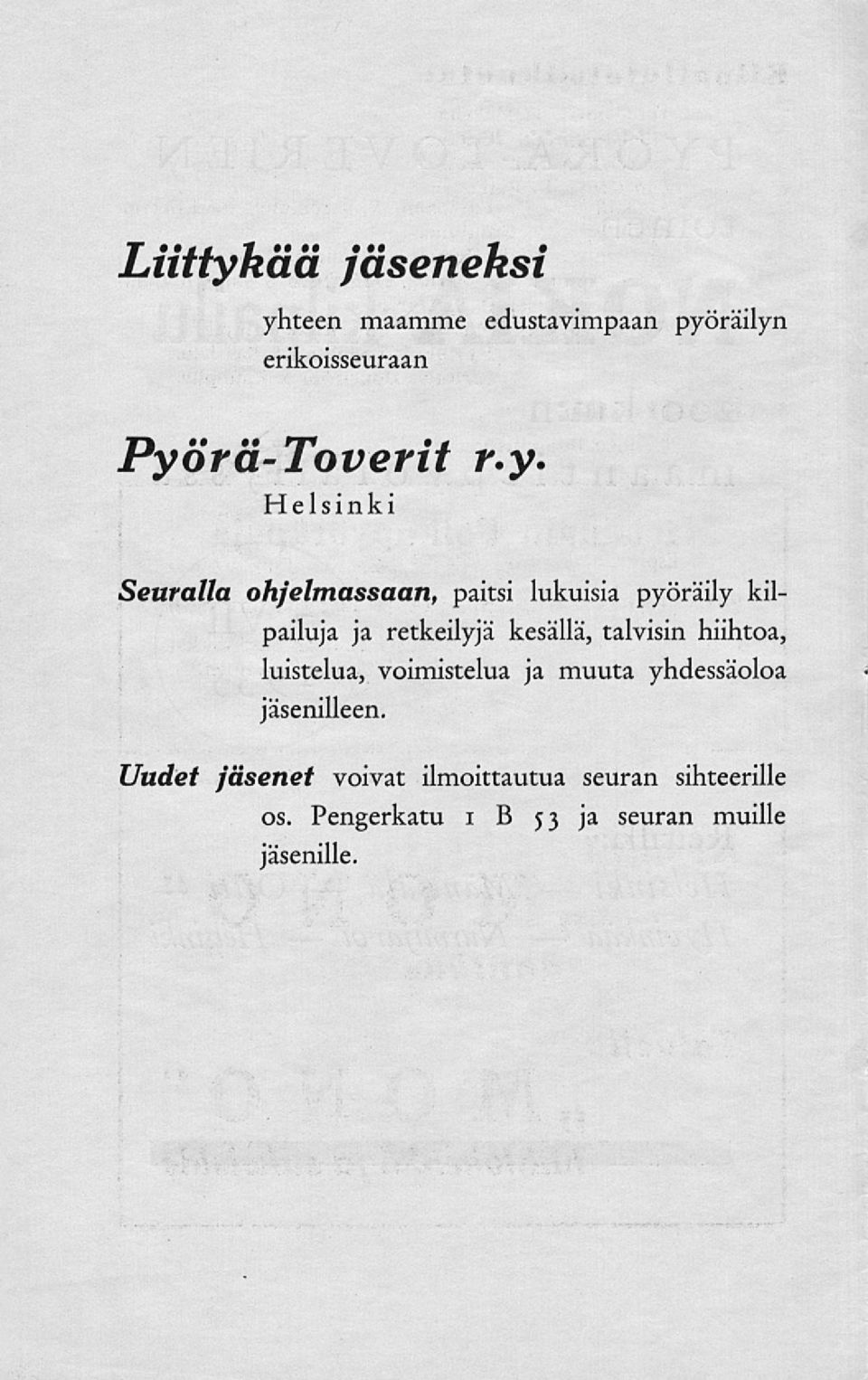 retkeilyjä kesällä, talvisin hiihtoa, luistelua, voimistelua ja muuta yhdessäoloa jäsenilleen.