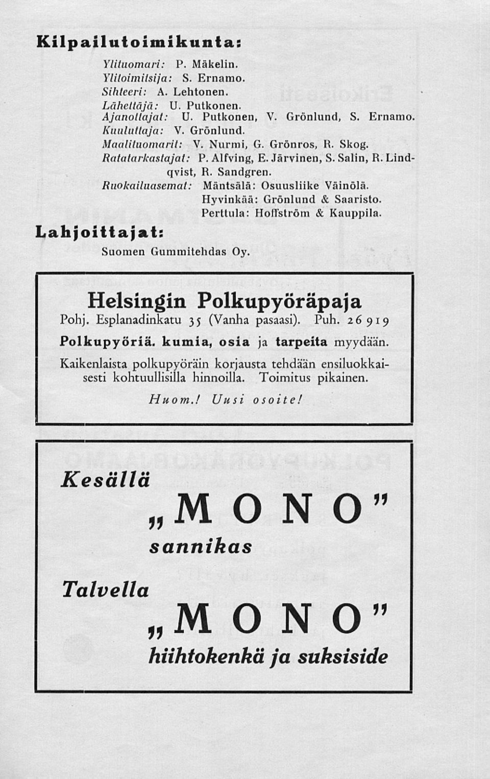 Ruokailuasemal: Mäntsälä: Osuusliike Väinölä Hyvinkää: Grönlund & Saaristo Perttula: Hoffström & Kauppila Lahjoittajat: Suomen Gummitehdas Oy. Helsingin Polkupyöräpaja Pohj.