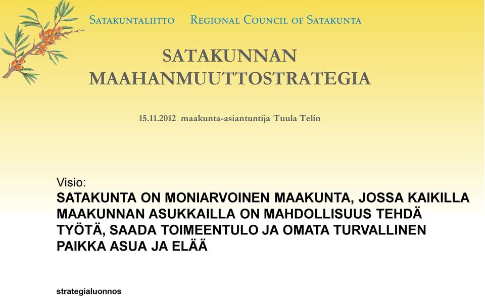 MONIARVOINEN MAAKUNTA, JOSSA KAIKILLA MAAKUNNAN ASUKKAILLA ON