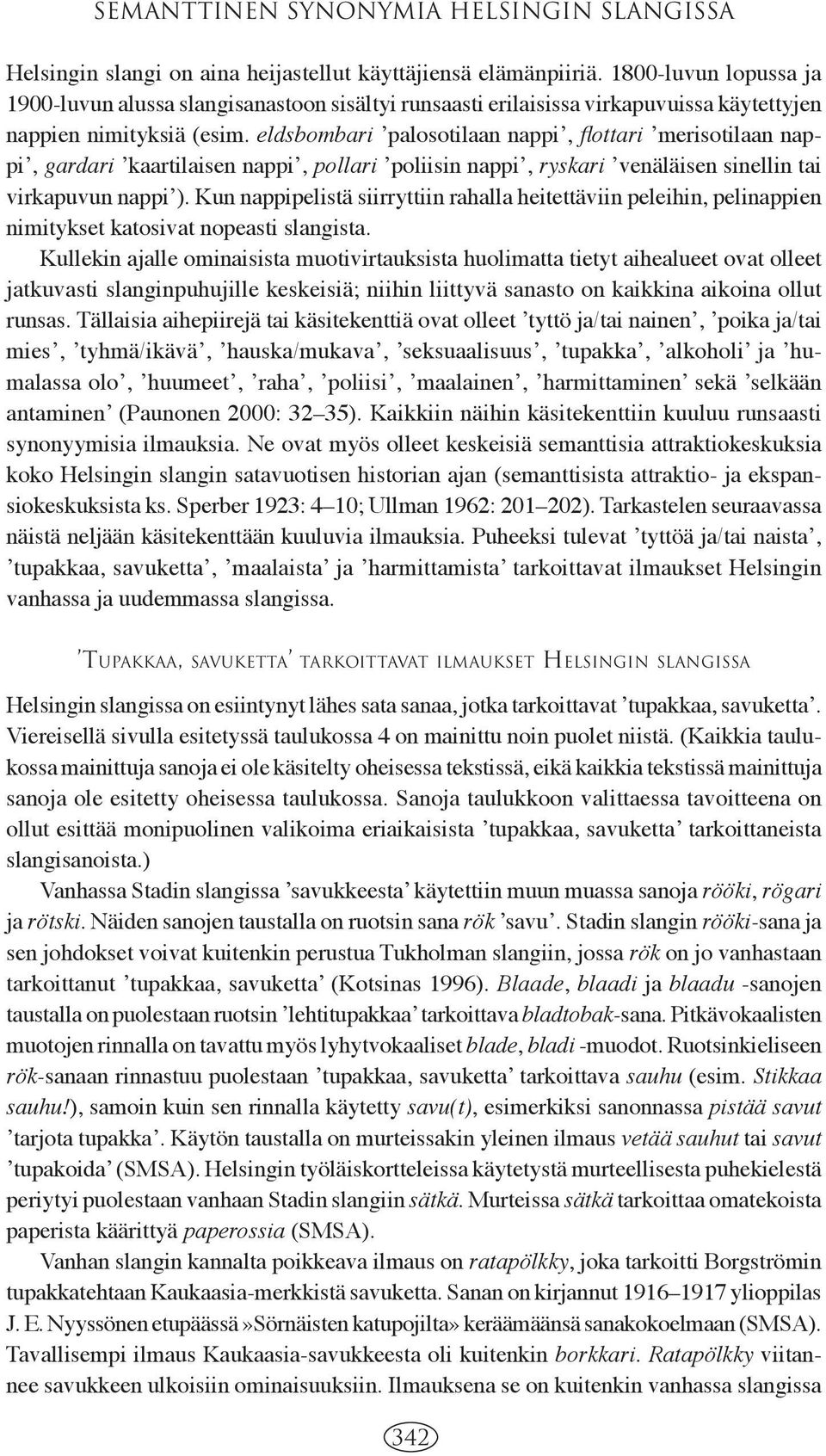 eldsbombari ʼpalosotilaan nappiʼ, fl ottari ʼmerisotilaan nappiʼ, gardari ʼkaartilaisen nappiʼ, pollari ʼpoliisin nappiʼ, ryskari ʼvenäläisen sinellin tai virkapuvun nappiʼ).