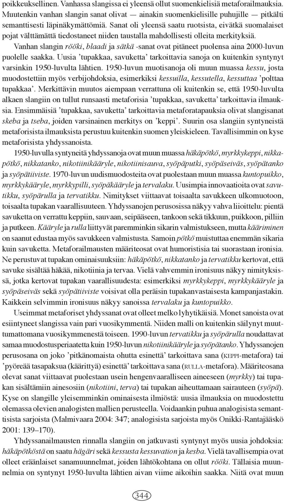 Sanat oli yleensä saatu ruotsista, eivätkä suomalaiset pojat välttämättä tiedostaneet niiden taustalla mahdollisesti olleita merkityksiä.