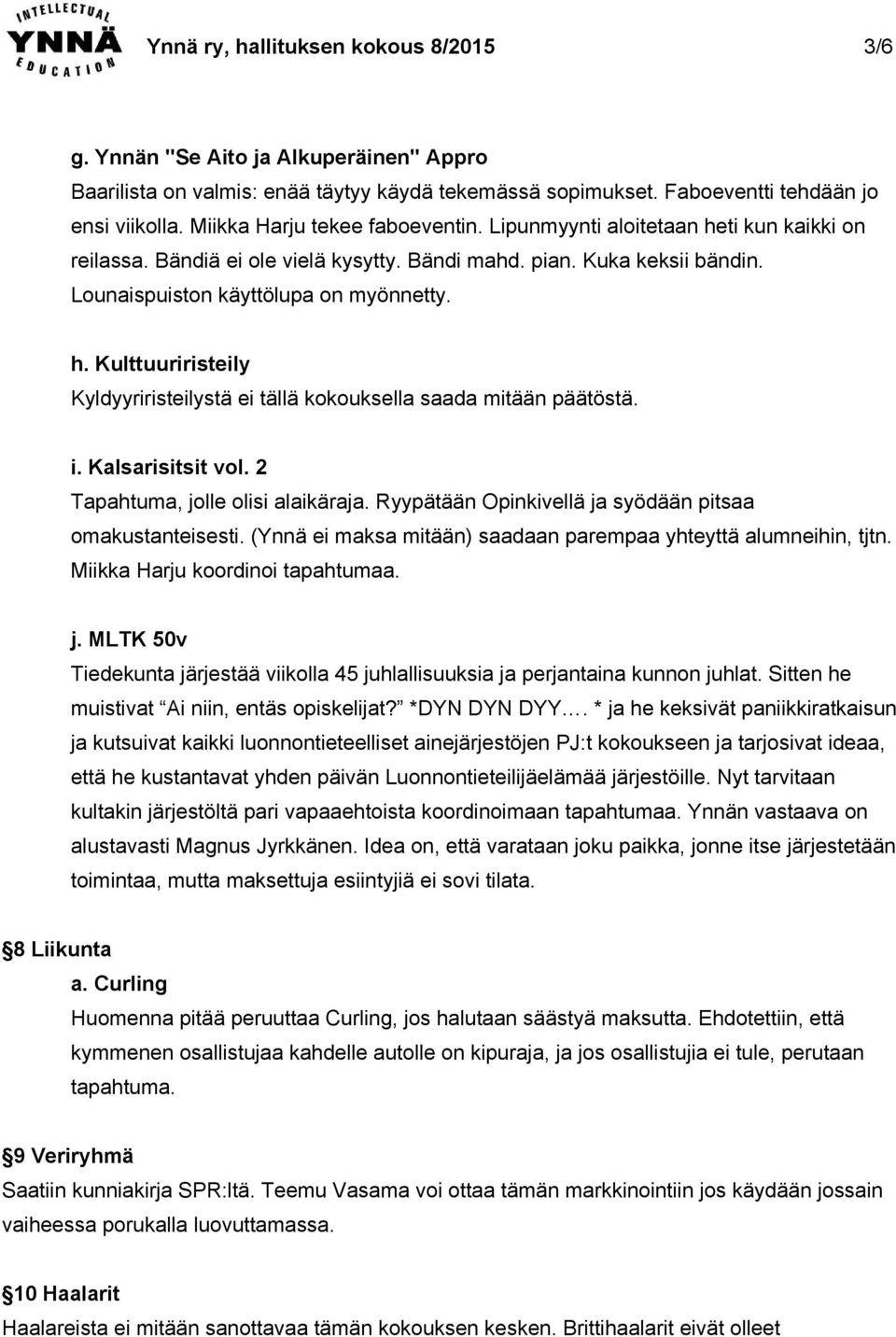 i. Kalsarisitsit vol. 2 Tapahtuma, jolle olisi alaikäraja. Ryypätään Opinkivellä ja syödään pitsaa omakustanteisesti. (Ynnä ei maksa mitään) saadaan parempaa yhteyttä alumneihin, tjtn.