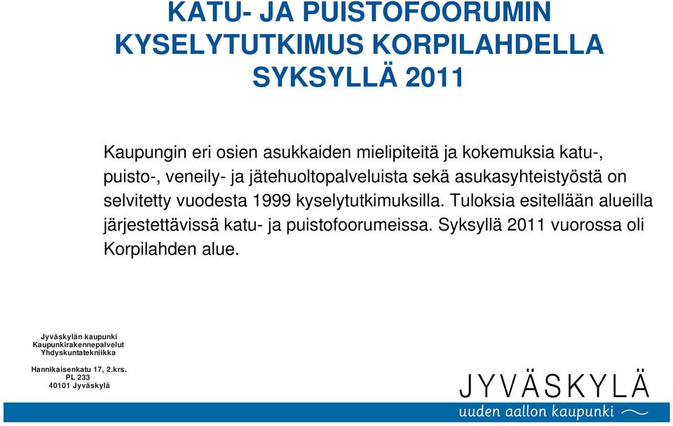 kyselytutkimuksilla. Tuloksia esitellään alueilla järjestettävissä katu- ja puistofoorumeissa.