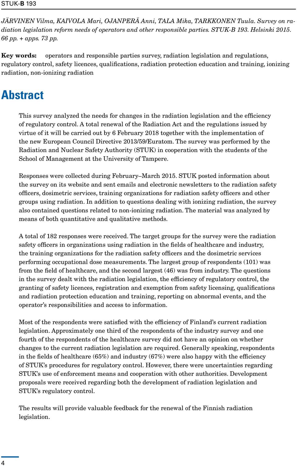 Key words: operators and responsible parties survey, radiation legislation and regulations, regulatory control, safety licences, qualifications, radiation protection education and training, ionizing