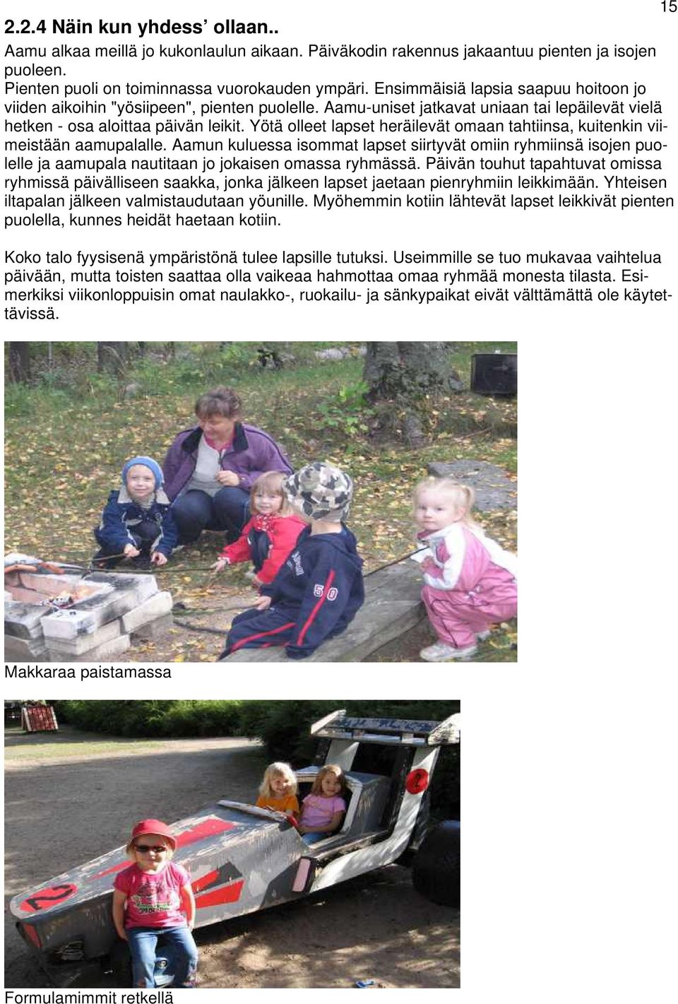 Yötä olleet lapset heräilevät omaan tahtiinsa, kuitenkin viimeistään aamupalalle.
