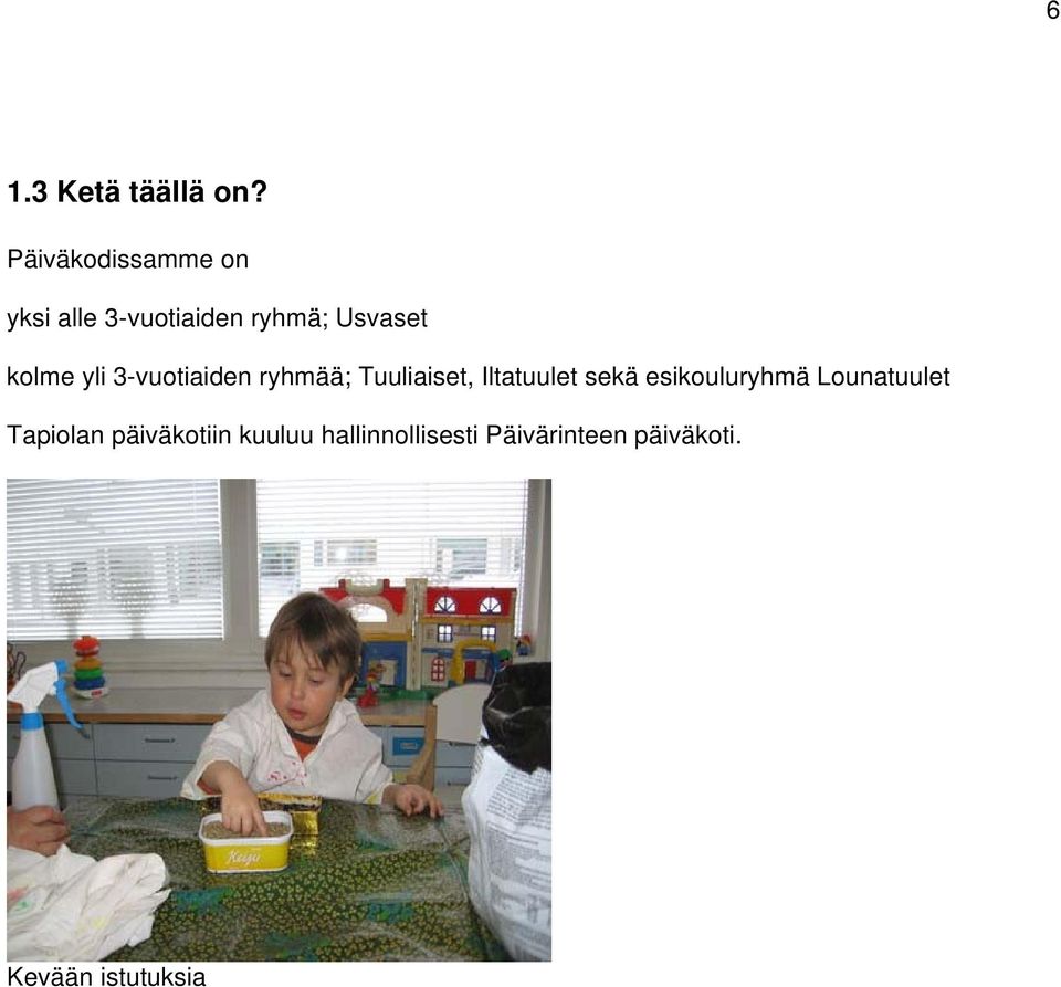 yli 3-vuotiaiden ryhmää; Tuuliaiset, Iltatuulet sekä