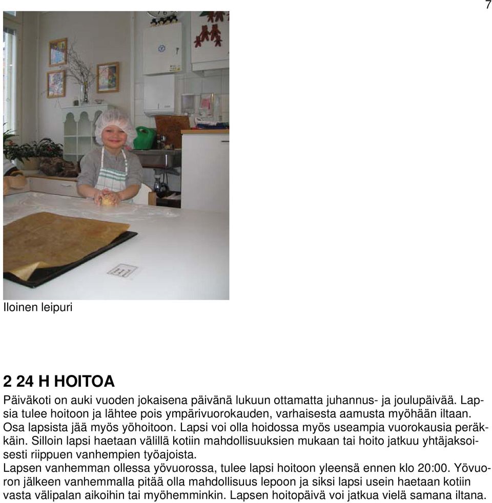Lapsi voi olla hoidossa myös useampia vuorokausia peräkkäin.