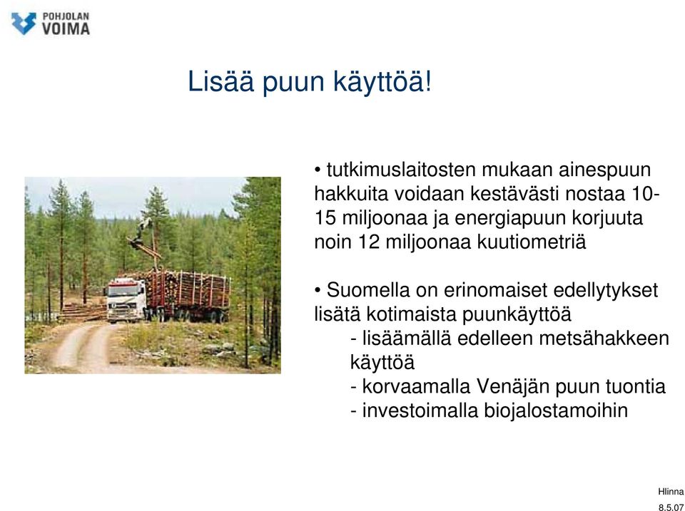 miljoonaa ja energiapuun korjuuta noin 12 miljoonaa kuutiometriä Suomella on