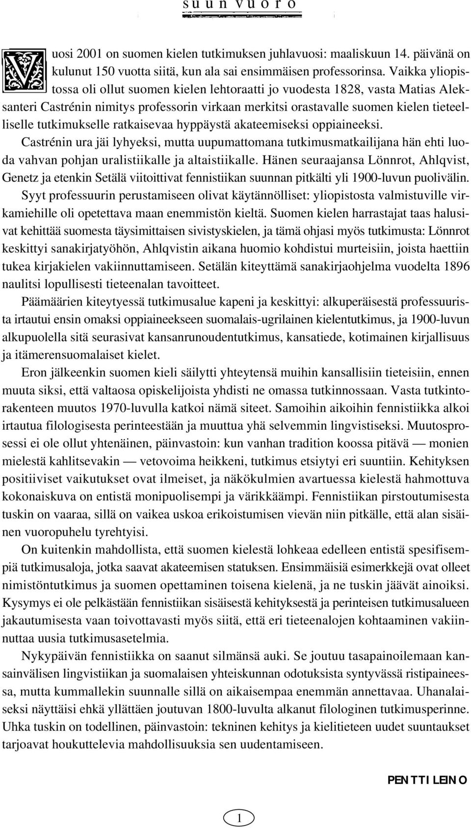 ratkaisevaa hyppäystä akateemiseksi oppiaineeksi. Castrénin ura jäi lyhyeksi, mutta uupumattomana tutkimusmatkailijana hän ehti luoda vahvan pohjan uralistiikalle ja altaistiikalle.