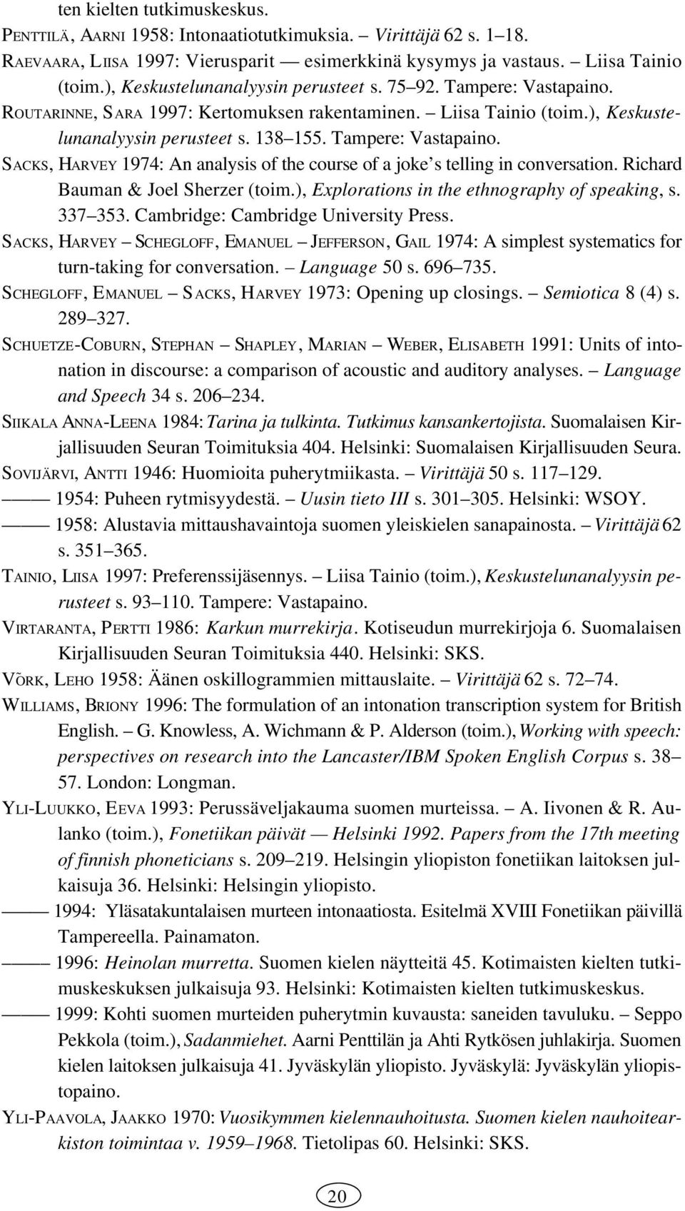 Richard Bauman & Joel Sherzer (toim.), Explorations in the ethnography of speaking, s. 337 353. Cambridge: Cambridge University Press.