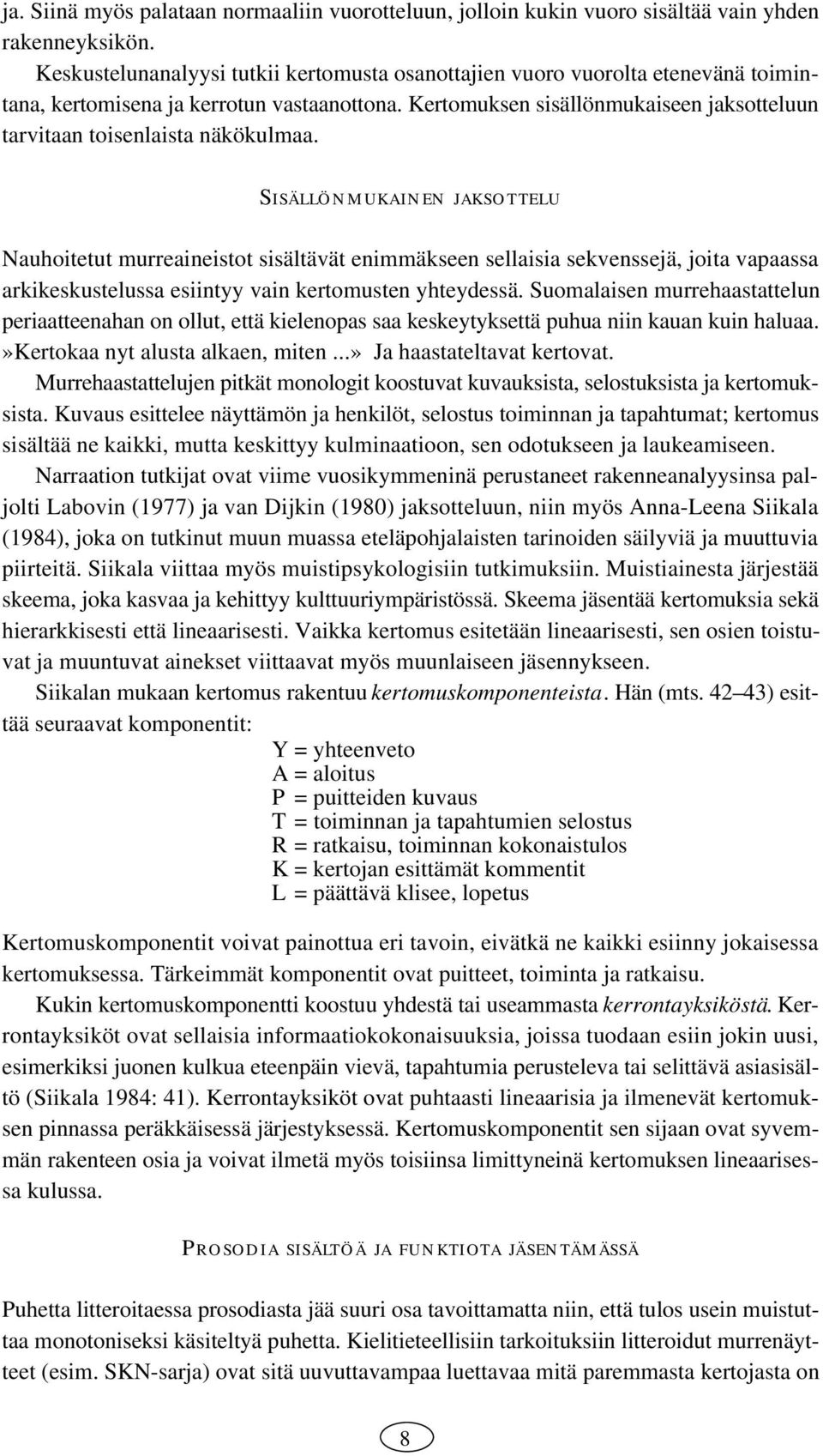 Kertomuksen sisällönmukaiseen jaksotteluun tarvitaan toisenlaista näkökulmaa.