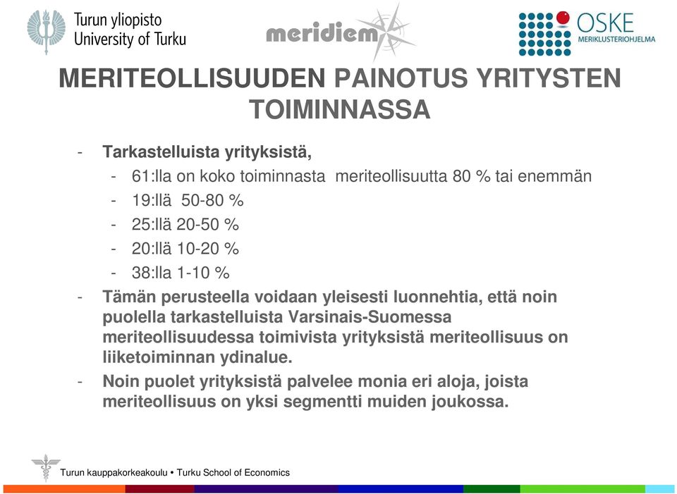 luonnehtia, että noin puolella tarkastelluista Varsinais-Suomessa meriteollisuudessa toimivista yrityksistä meriteollisuus on