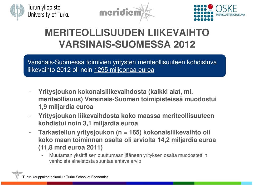 meriteollisuus) Varsinais-Suomen toimipisteissä muodostui 1,9 miljardia euroa - Yritysjoukon liikevaihdosta koko maassa meriteollisuuteen kohdistui noin 3,1