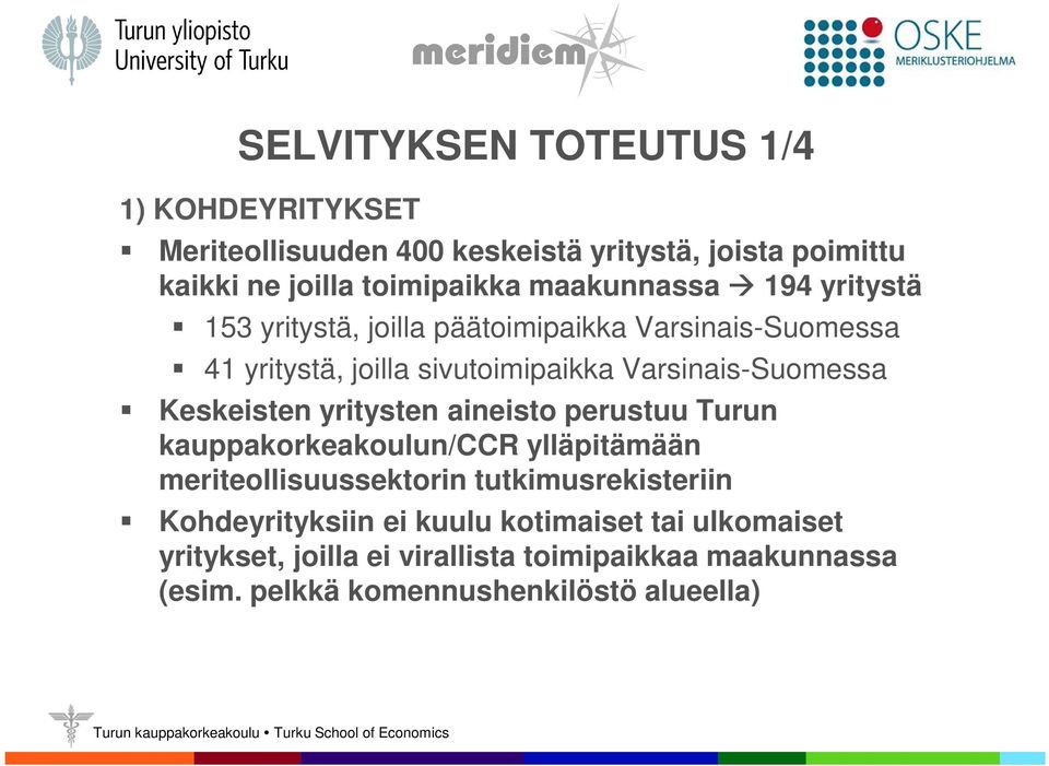 Keskeisten yritysten aineisto perustuu Turun kauppakorkeakoulun/ccr ylläpitämään meriteollisuussektorin tutkimusrekisteriin