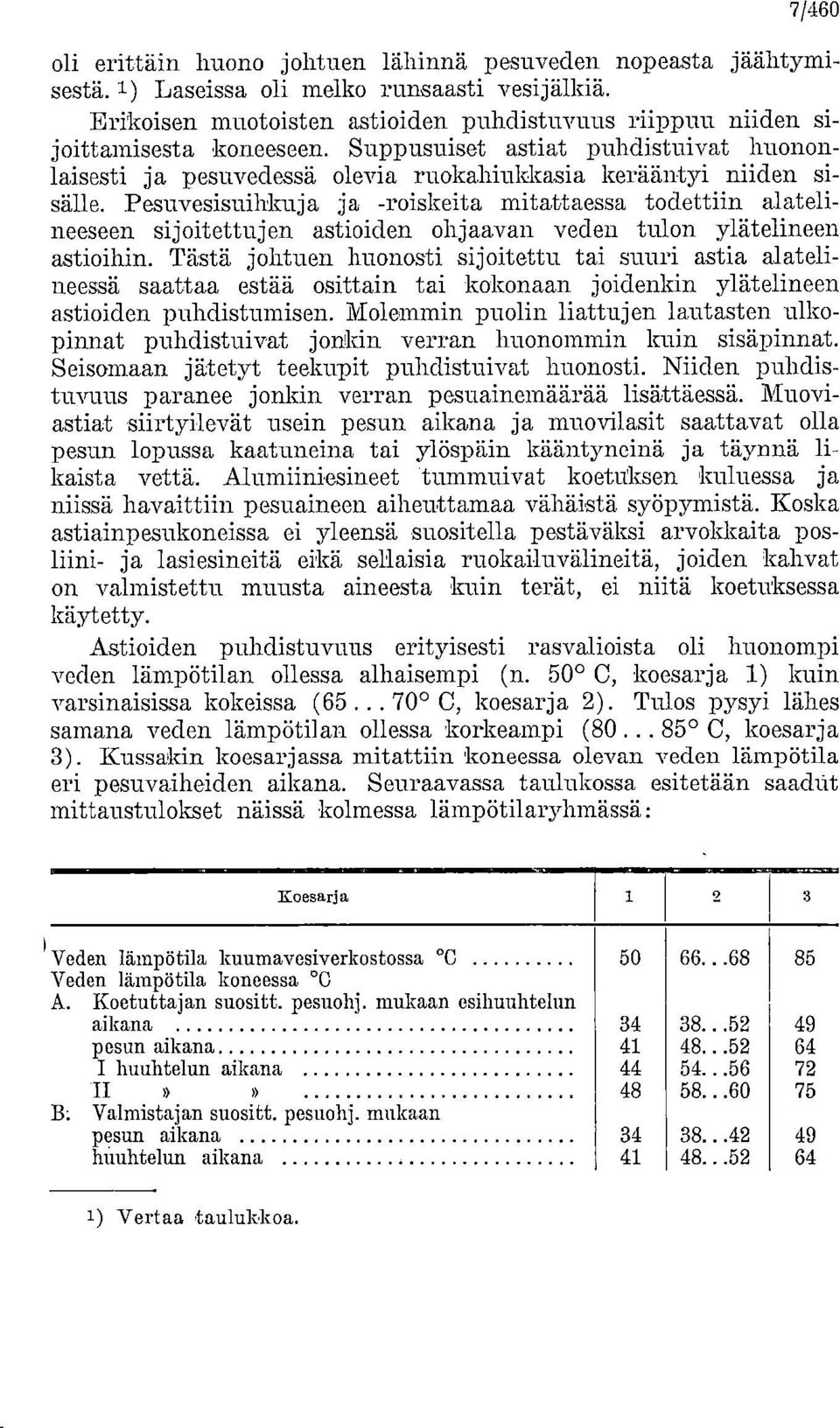 Pesuvesisuihkuja ja -roiskeita mitattaessa todettiin alatelineeseen sijoitettujen astioiden ohjaavan veden tulon ylätelineen astioihin.