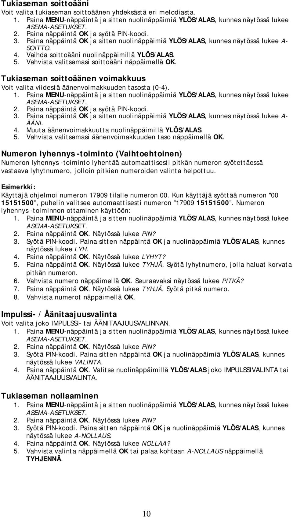 Tukiaseman soittoäänen voimakkuus Voit valita viidestä äänenvoimakkuuden tasosta (0-4). 2. Paina näppäintä OK ja syötä PIN-koodi. 3.